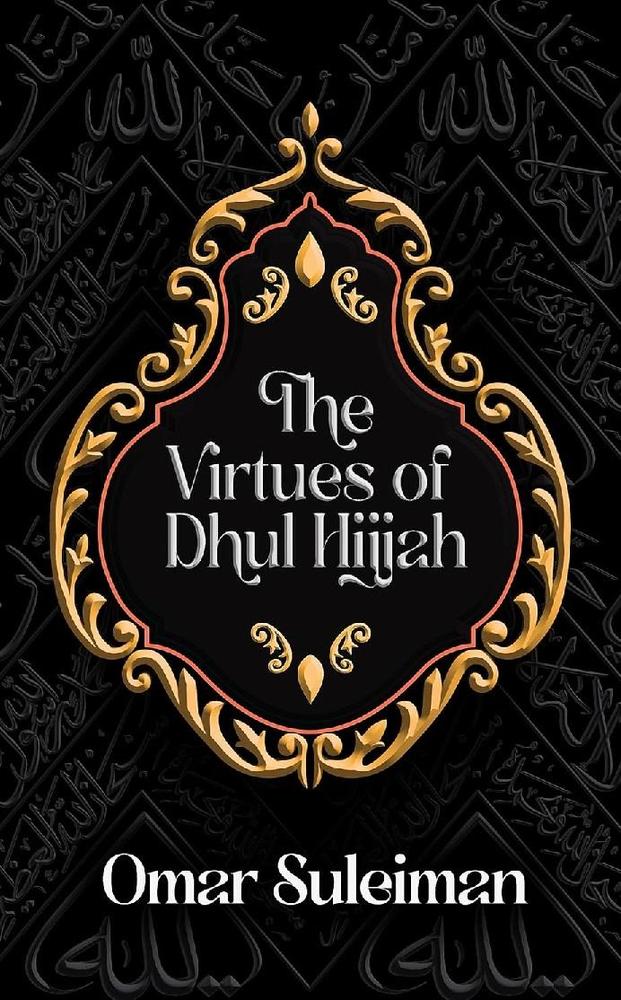 The Virtues Of Dhul Hijjah By Omar Suleiman