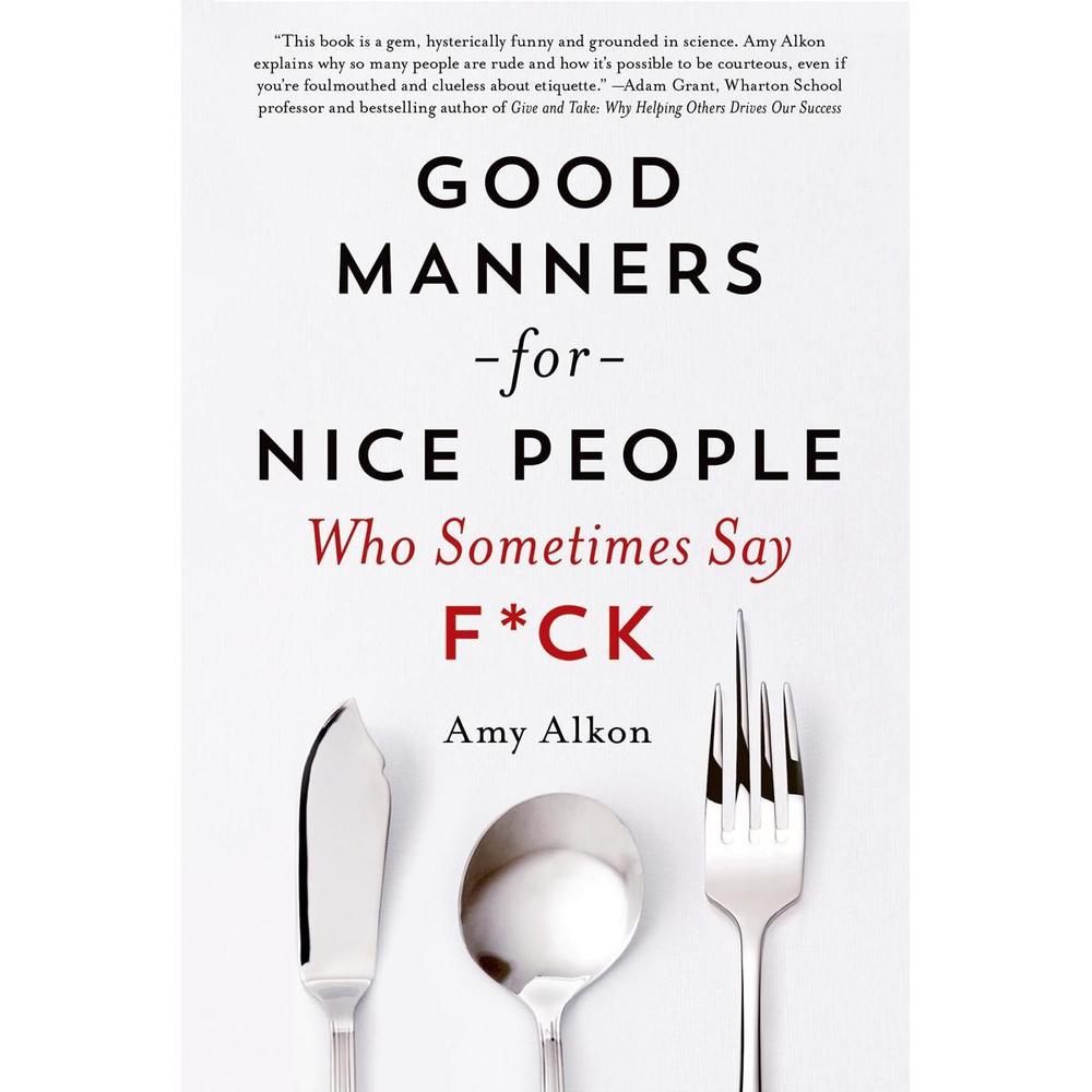 Good Manners For Nice People Who Sometimes Say By Amy Alkon Novel