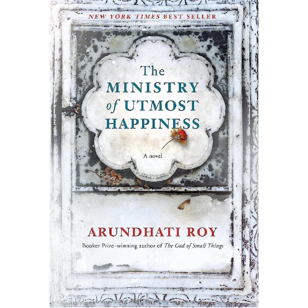 The Ministry Of Utmost Happiness: A Novel By Arundhati Roy