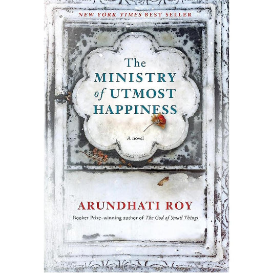 The Ministry Of Utmost Happiness: A Novel By Arundhati Roy