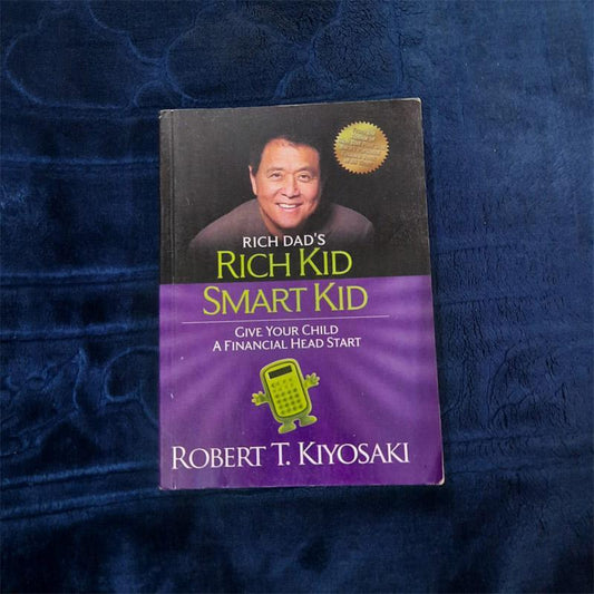 Rich Dad's Rich Kid, Smart Kid: Giving Your Child A Financial Head By Robert T. Kiyosaki