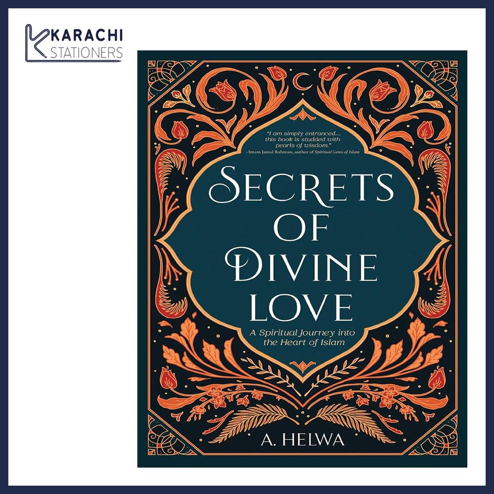 Secrets Of Divine Love: A Spiritual Journey Into The Heart Of Islam