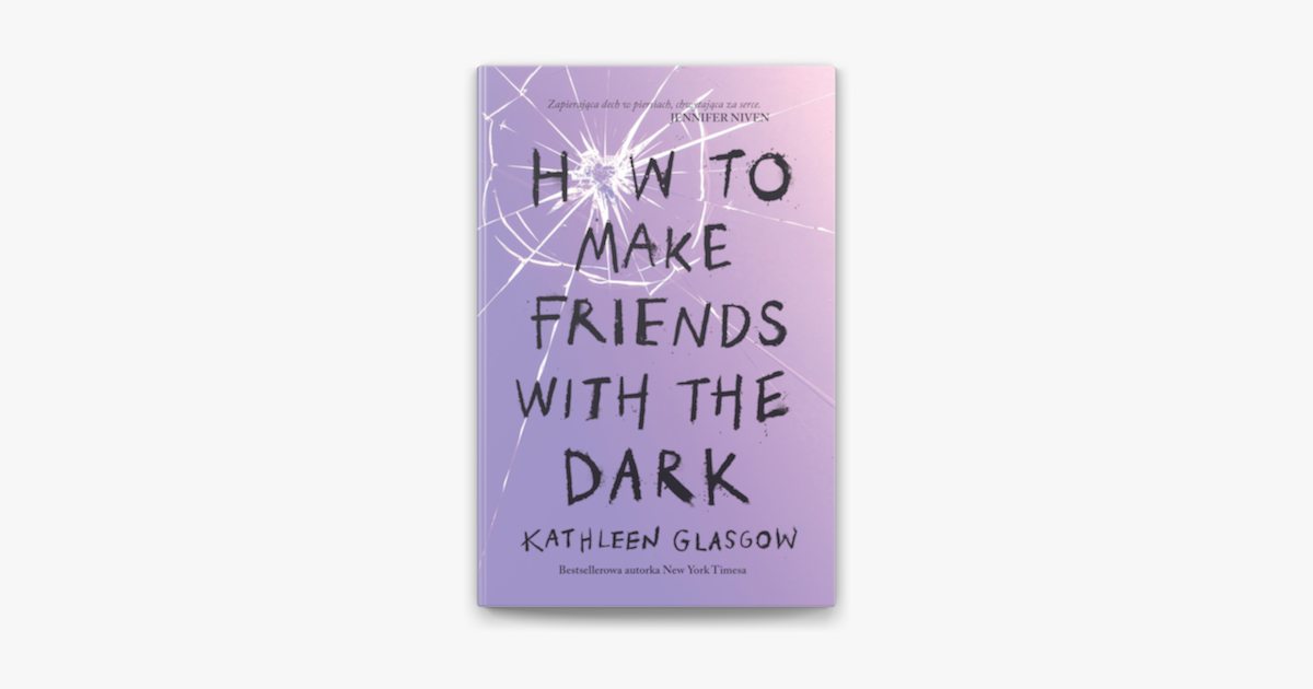 How To Make Friends With The Dark Novel By Kathleen Glasgow Novel