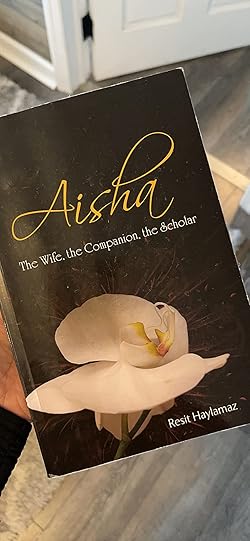 Aisha : The Wife The Companion The Scholar By Resit Haylamaz