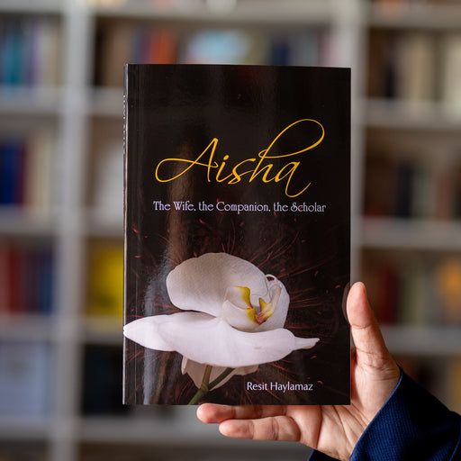 Aisha : The Wife The Companion The Scholar By Resit Haylamaz