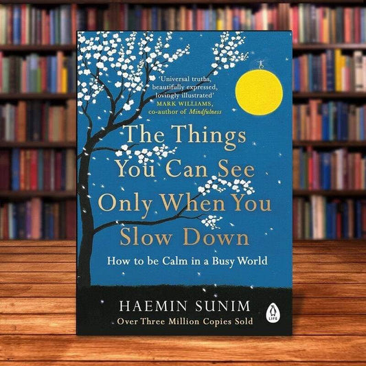 The Things You Can See Only When You Slow Down: How To Be Calm And Mindful In A Fast-Paced World By Haemin Sunim Book