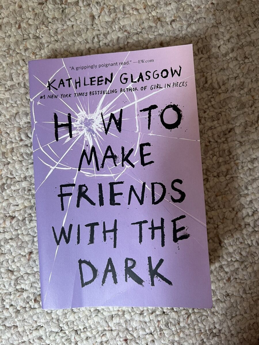How To Make Friends With The Dark Novel By Kathleen Glasgow Novel